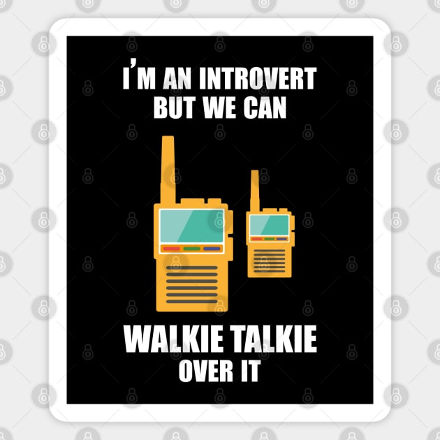 I'm an introvert, but we can Walkie Talkie over it Magnet by Made by Popular Demand